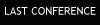 LAST CONFERENCE